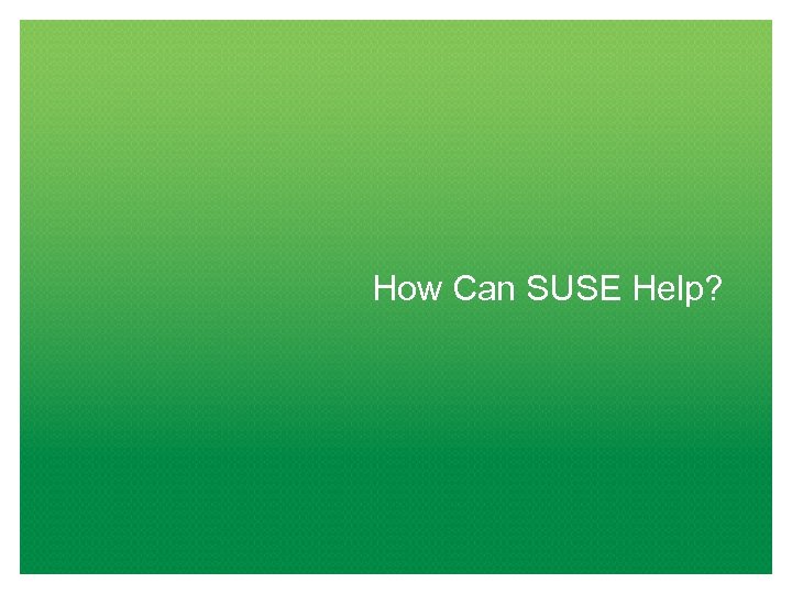 How Can SUSE Help? 