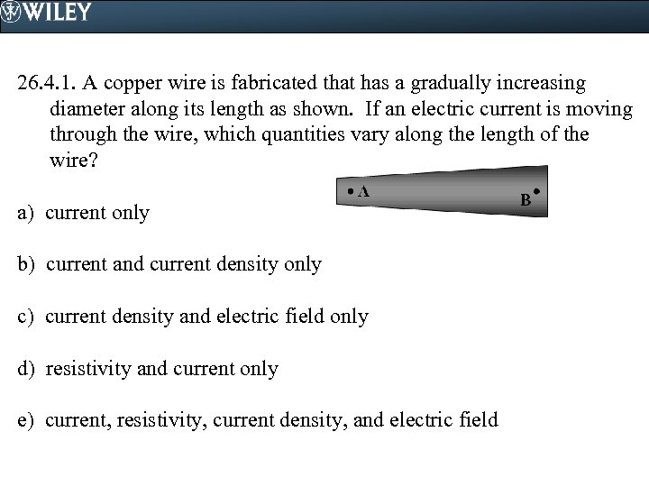 26. 4. 1. A copper wire is fabricated that has a gradually increasing diameter