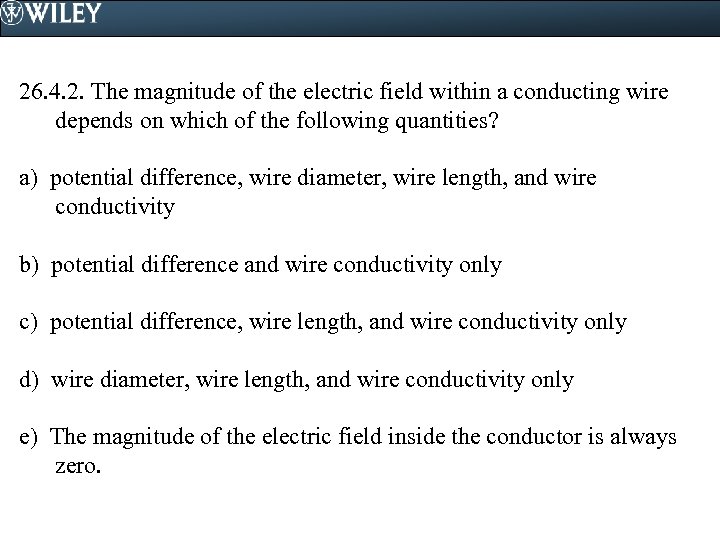 26. 4. 2. The magnitude of the electric field within a conducting wire depends