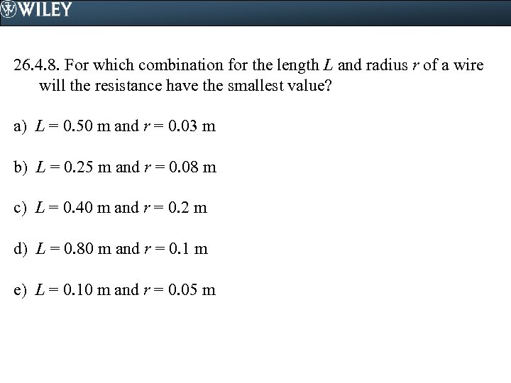 26. 4. 8. For which combination for the length L and radius r of