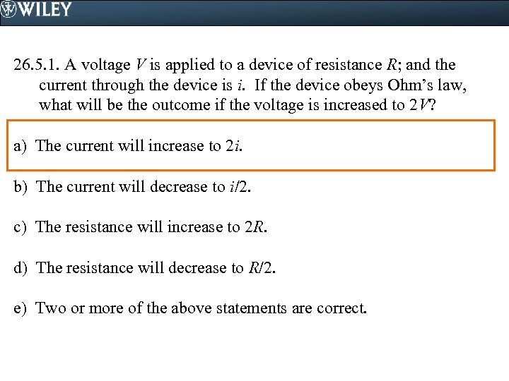 26. 5. 1. A voltage V is applied to a device of resistance R;