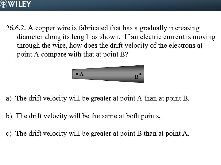 26. 6. 2. A copper wire is fabricated that has a gradually increasing diameter