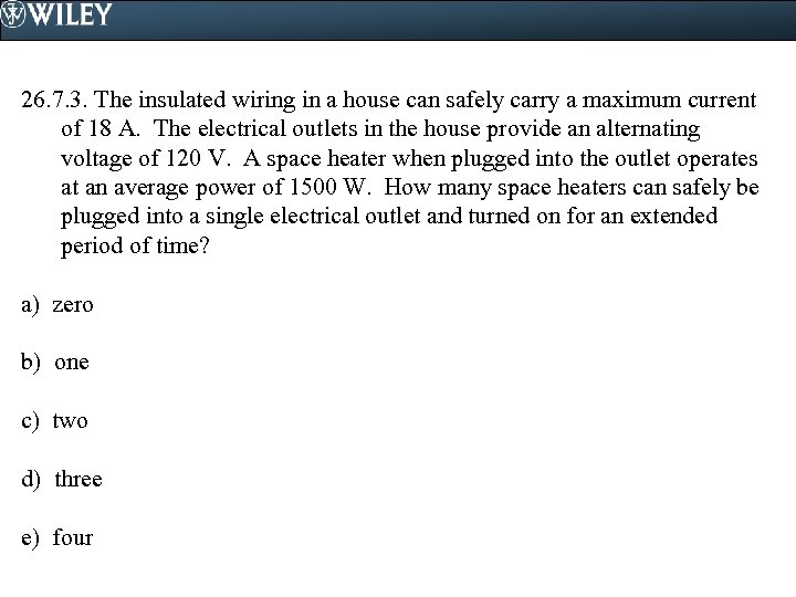 26. 7. 3. The insulated wiring in a house can safely carry a maximum