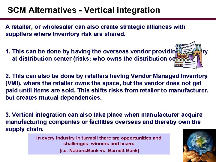 SCM Alternatives - Vertical integration A retailer, or wholesaler can also create strategic alliances