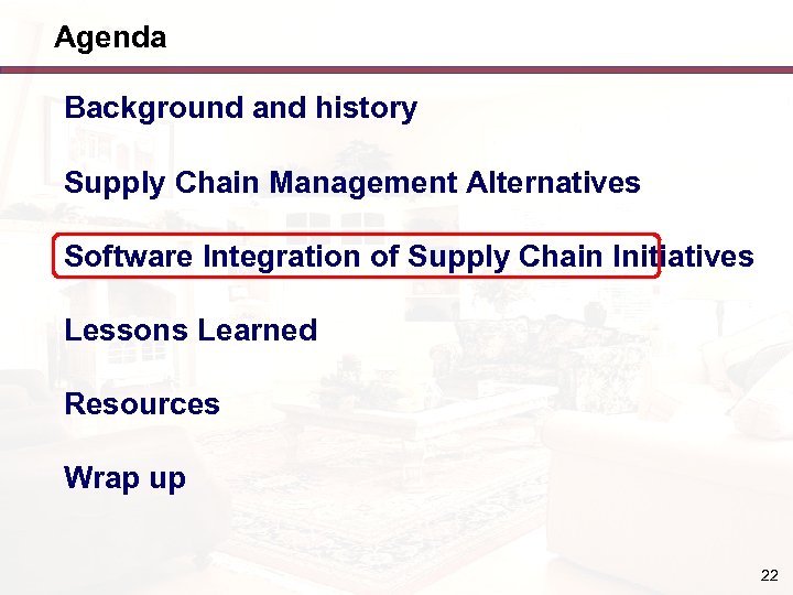 Agenda Background and history Supply Chain Management Alternatives Software Integration of Supply Chain Initiatives