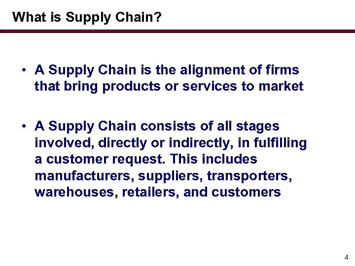 What is Supply Chain? • A Supply Chain is the alignment of firms that
