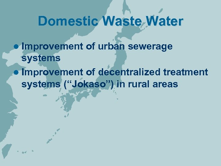 Domestic Waste Water l Improvement of urban sewerage systems l Improvement of decentralized treatment