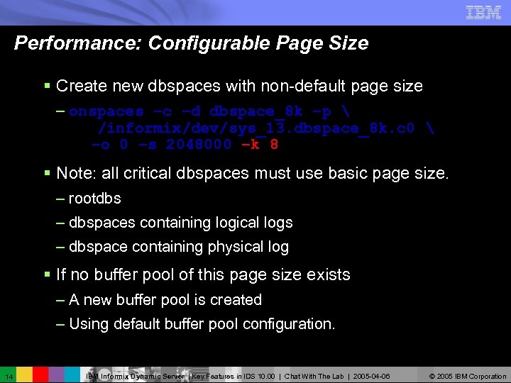 Performance: Configurable Page Size § Create new dbspaces with non-default page size – onspaces