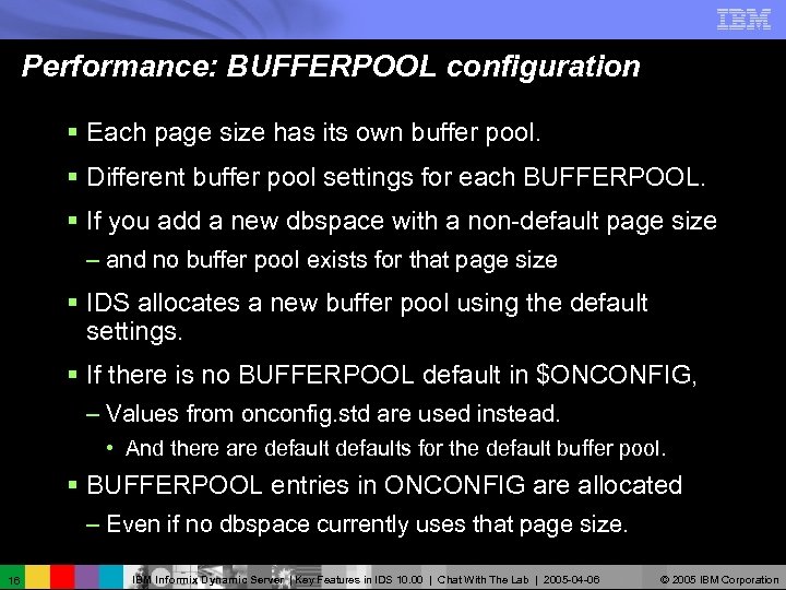 Performance: BUFFERPOOL configuration § Each page size has its own buffer pool. § Different