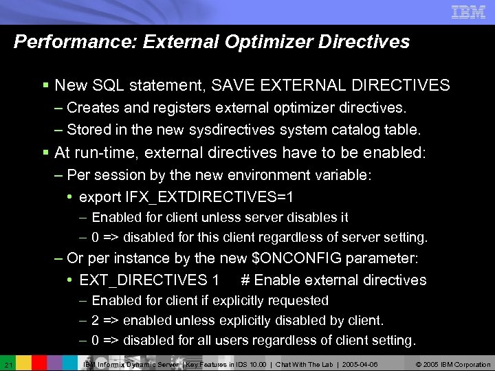 Performance: External Optimizer Directives § New SQL statement, SAVE EXTERNAL DIRECTIVES – Creates and