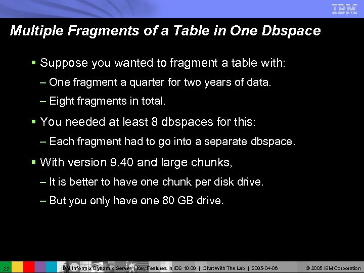 Multiple Fragments of a Table in One Dbspace § Suppose you wanted to fragment