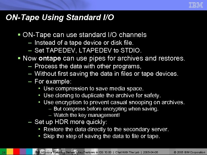 ON-Tape Using Standard I/O § ON-Tape can use standard I/O channels – Instead of