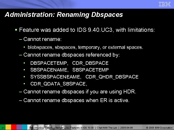 Administration: Renaming Dbspaces § Feature was added to IDS 9. 40. UC 3, with