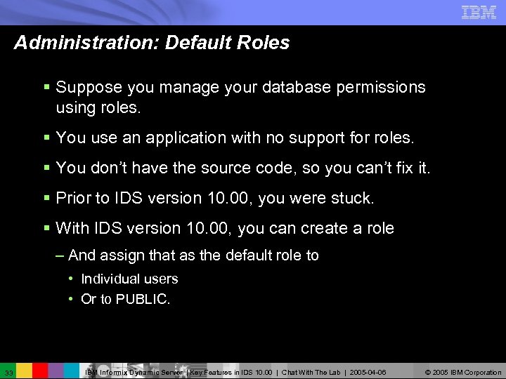 Administration: Default Roles § Suppose you manage your database permissions using roles. § You