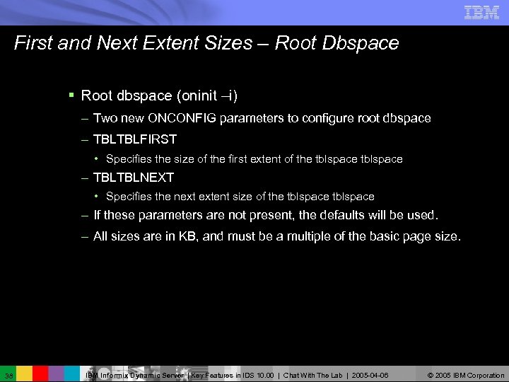 First and Next Extent Sizes – Root Dbspace § Root dbspace (oninit –i) –