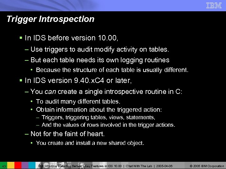 Trigger Introspection § In IDS before version 10. 00, – Use triggers to audit