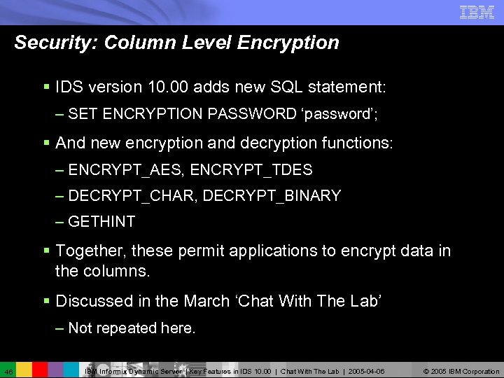 Security: Column Level Encryption § IDS version 10. 00 adds new SQL statement: –