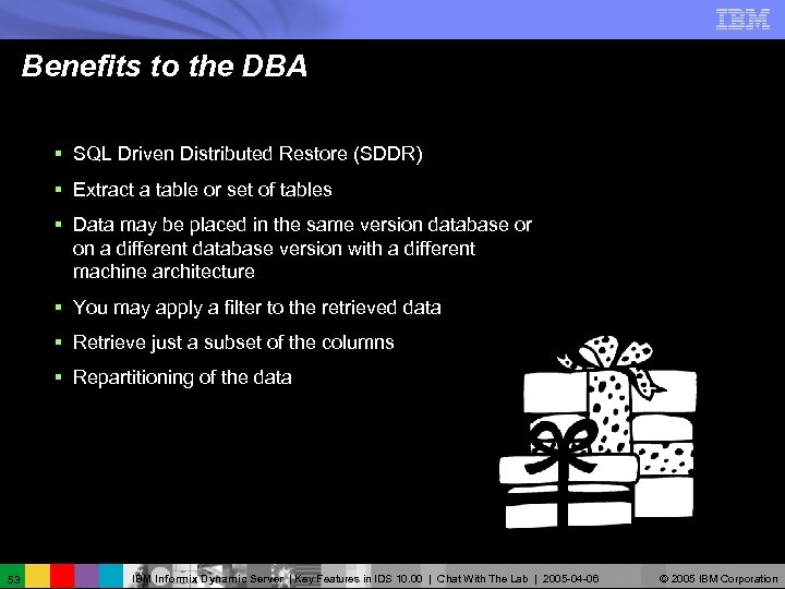 Benefits to the DBA § SQL Driven Distributed Restore (SDDR) § Extract a table