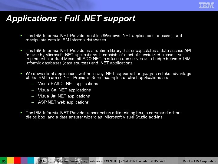 Applications : Full. NET support § The IBM Informix. NET Provider enables Windows. NET