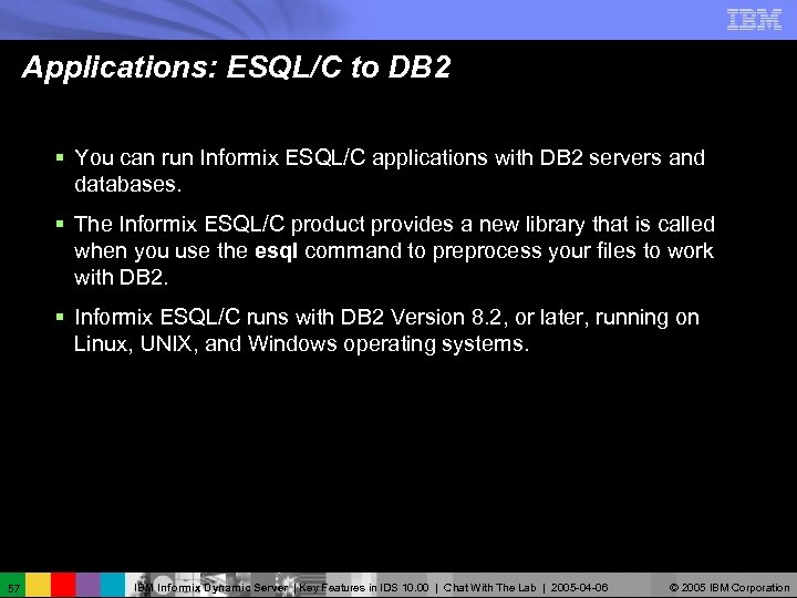 Applications: ESQL/C to DB 2 § You can run Informix ESQL/C applications with DB