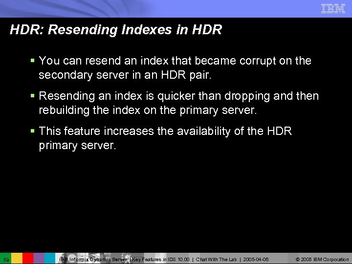 HDR: Resending Indexes in HDR § You can resend an index that became corrupt