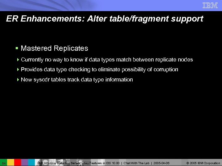 ER Enhancements: Alter table/fragment support § Mastered Replicates 4 Currently no way to know