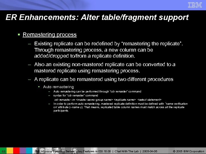 ER Enhancements: Alter table/fragment support § Remastering process – Existing replicate can be redefined