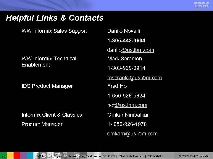 Helpful Links & Contacts WW Informix Sales Support Danilo Novelli 1 -305 -442 -3604