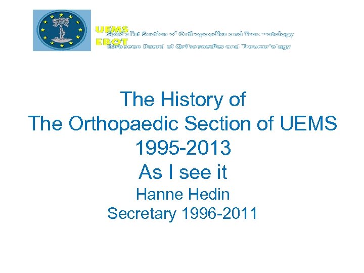 The History of The Orthopaedic Section of UEMS 1995 -2013 As I see it
