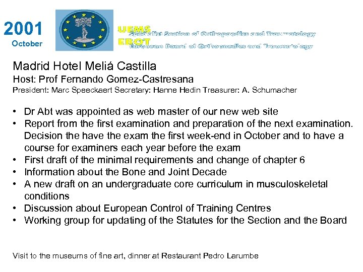 2001 October Madrid Hotel Meliá Castilla Host: Prof Fernando Gomez-Castresana President: Marc Speeckaert Secretary:
