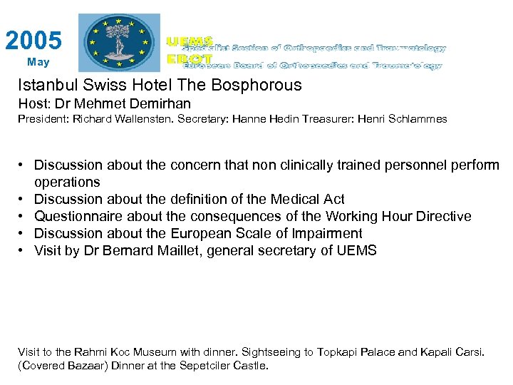 2005 May Istanbul Swiss Hotel The Bosphorous Host: Dr Mehmet Demirhan President: Richard Wallensten.