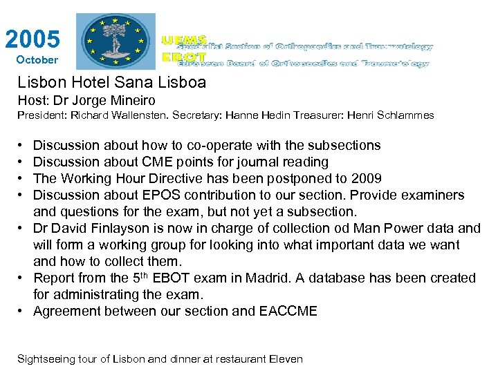 2005 October Lisbon Hotel Sana Lisboa Host: Dr Jorge Mineiro President: Richard Wallensten. Secretary: