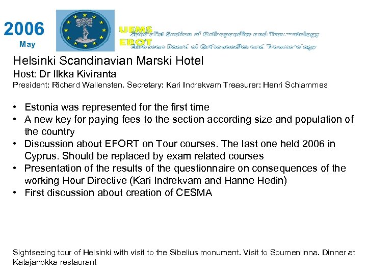 2006 May Helsinki Scandinavian Marski Hotel Host: Dr Ilkka Kiviranta President: Richard Wallensten. Secretary: