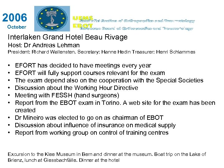 2006 October Interlaken Grand Hotel Beau Rivage Host: Dr Andreas Lehman President: Richard Wallensten.