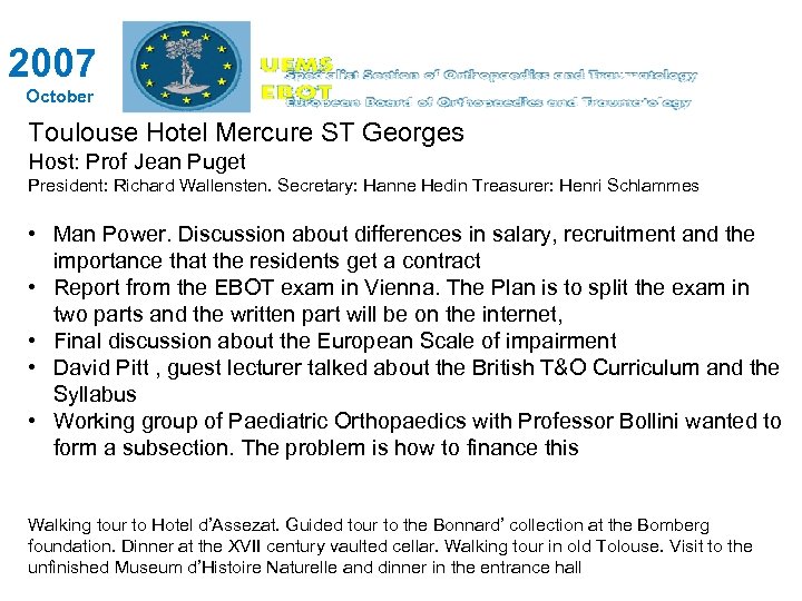 2007 October Toulouse Hotel Mercure ST Georges Host: Prof Jean Puget President: Richard Wallensten.