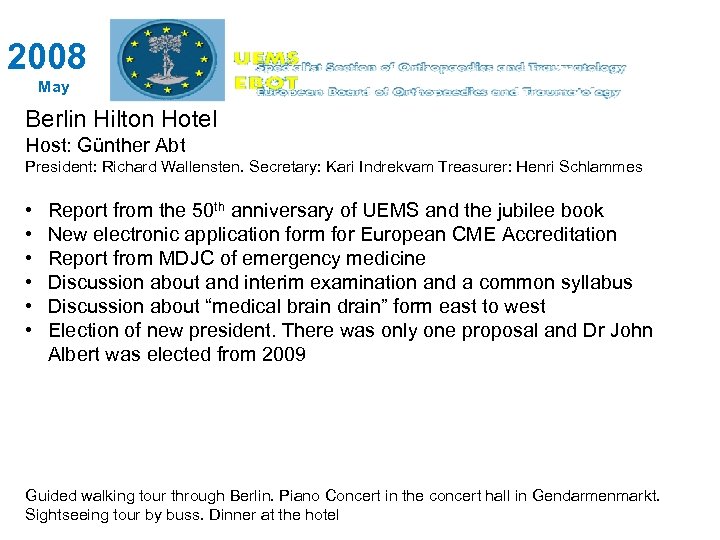 2008 May Berlin Hilton Hotel Host: Günther Abt President: Richard Wallensten. Secretary: Kari Indrekvam
