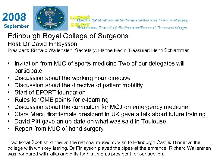 2008 September Edinburgh Royal College of Surgeons Host: Dr David Finlaysson President: Richard Wallensten.