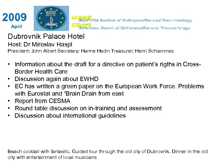 2009 April Dubrovnik Palace Hotel Host: Dr Miroslav Haspl President: John Albert Secretary: Hanne