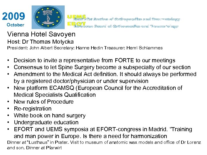 2009 October Vienna Hotel Savoyen Host: Dr Thomas Motycka President: John Albert Secretary: Hanne