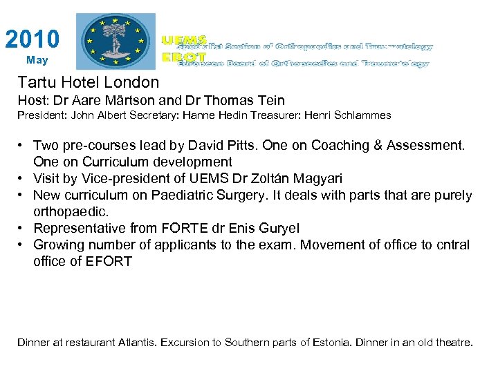 2010 May Tartu Hotel London Host: Dr Aare Märtson and Dr Thomas Tein President: