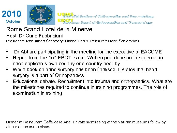 2010 October Rome Grand Hotel de la Minerve Host: Dr Carlo Fabbriciani President: John