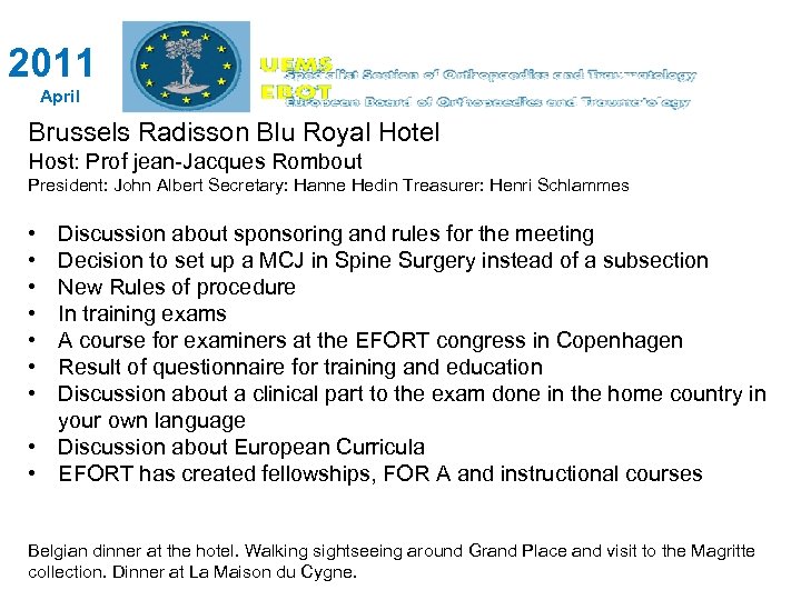 2011 April Brussels Radisson Blu Royal Hotel Host: Prof jean-Jacques Rombout President: John Albert