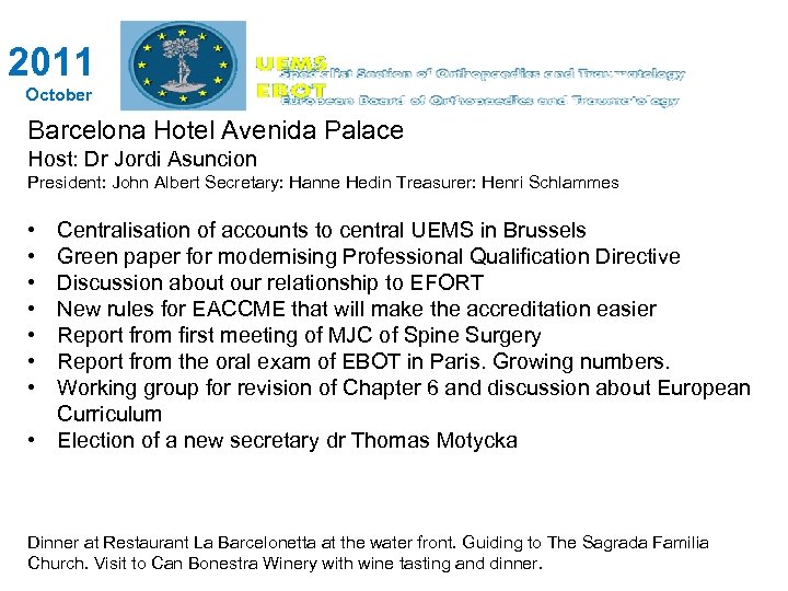 2011 October Barcelona Hotel Avenida Palace Host: Dr Jordi Asuncion President: John Albert Secretary: