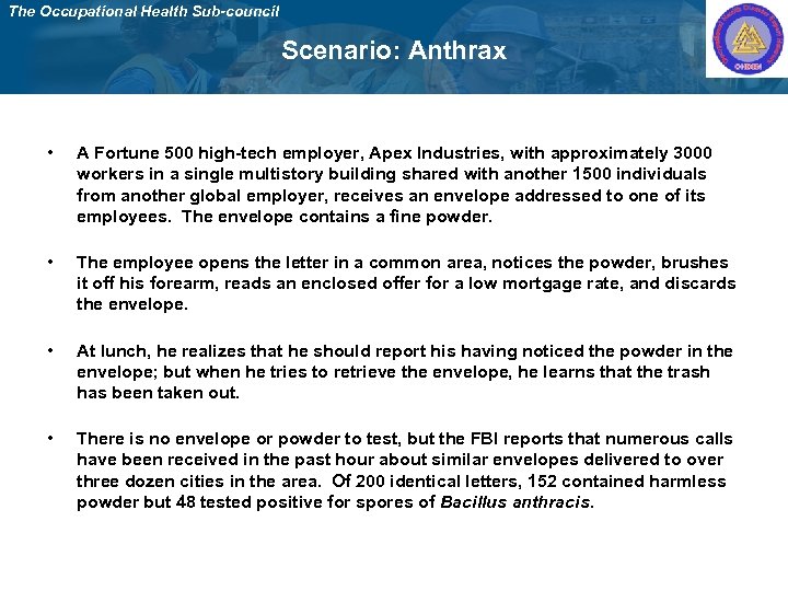 The Occupational Health Sub-council Scenario: Anthrax • A Fortune 500 high-tech employer, Apex Industries,