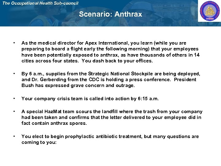 The Occupational Health Sub-council Scenario: Anthrax • As the medical director for Apex International,