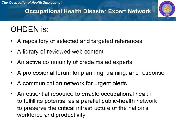The Occupational Health Sub-council Occupational Health Disaster Expert Network OHDEN is: • A repository