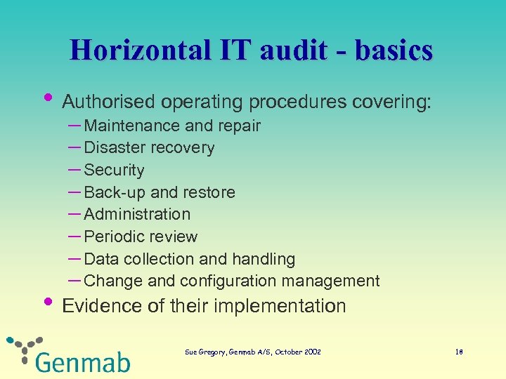 Horizontal IT audit - basics • Authorised operating procedures covering: – Maintenance and repair