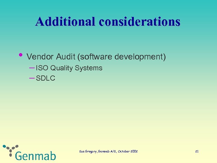 Additional considerations • Vendor Audit (software development) – ISO Quality Systems – SDLC Sue