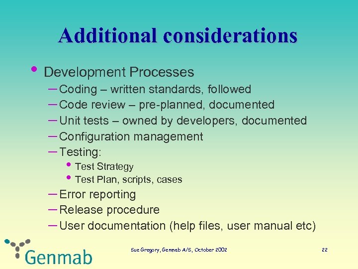 Additional considerations • Development Processes – Coding – written standards, followed – Code review