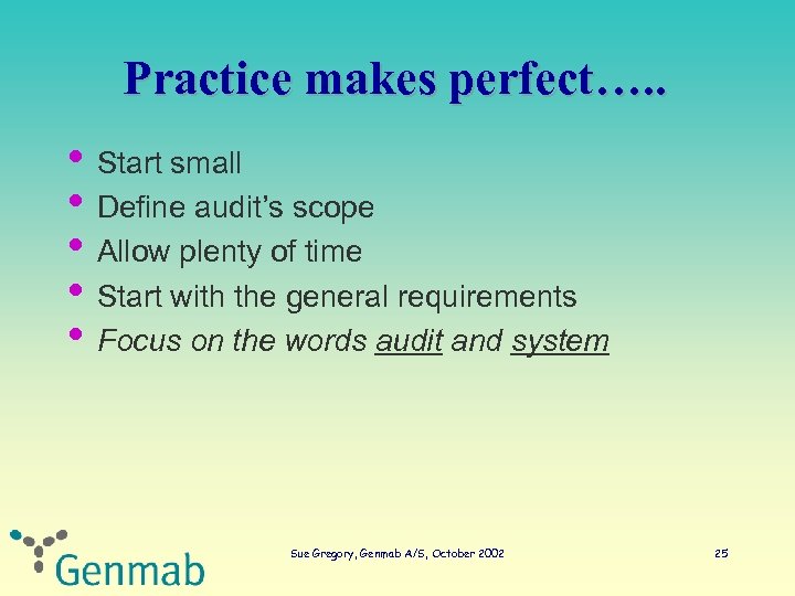 Practice makes perfect…. . • Start small • Define audit’s scope • Allow plenty